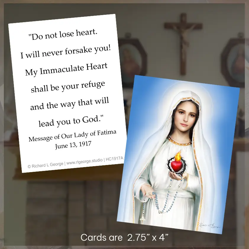 Prayer Card with the front displaying an art portrait of Our Lady of Fatima Immaculate Heart of Mary by Religious Artist Richard L. George and a part of the July 13th 1917 message of Our Lady of Fatima printed on the back of the card.